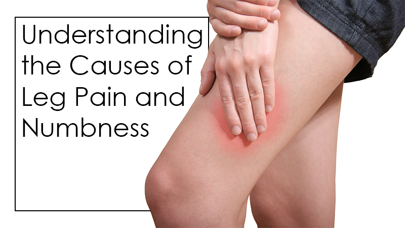 Understanding the Causes of Leg Pain and Numbness