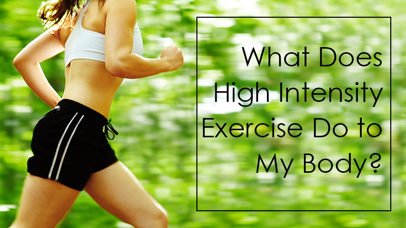 What Does High Intensity Exercise Do to My Body?