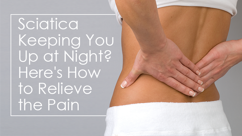 Sciatica Keeping You Up at Night? Here's How to Relieve the Pain