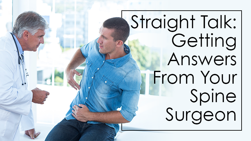Straight Talk: Getting Answers From Your Spine Surgeon