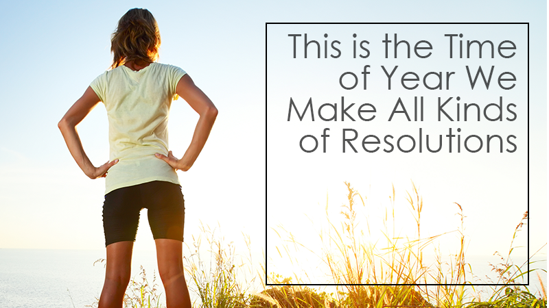 This is the Time of Year We Make All Kinds of Resolutions