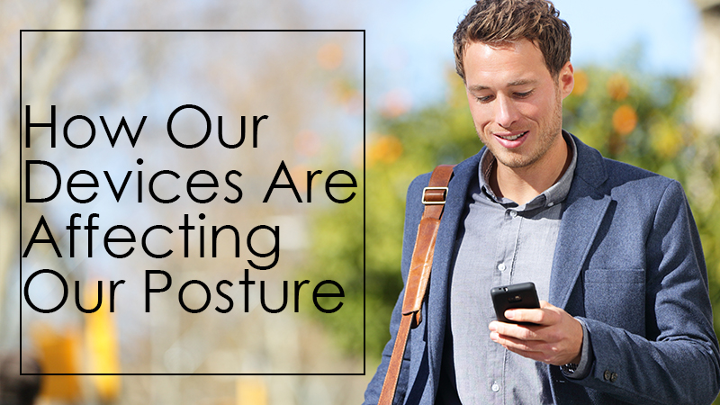 How Our Devices Are Affecting Our Posture