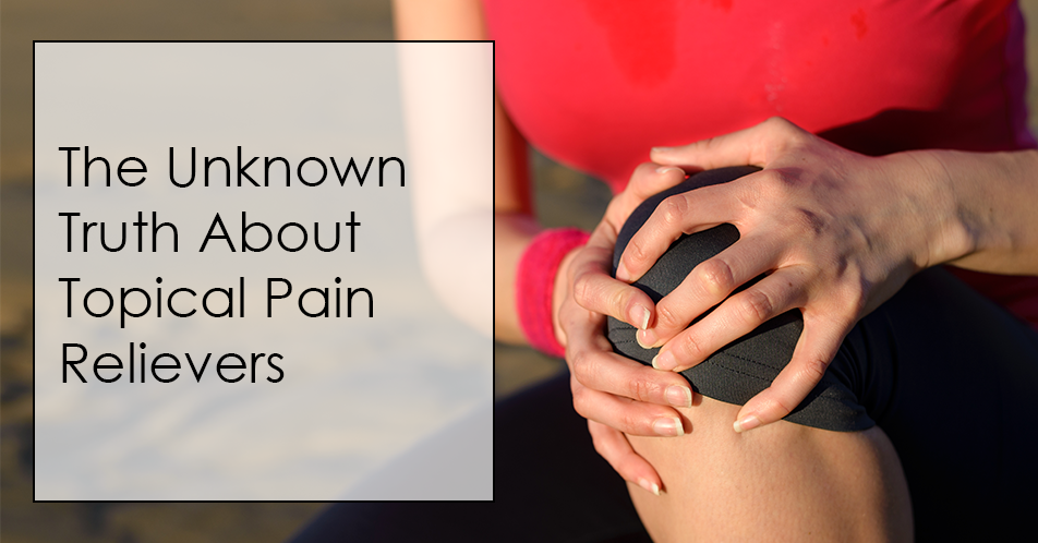 The Unknown Truth About Topical Pain Relievers